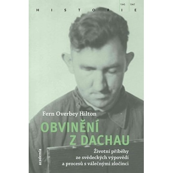 Obvinění z Dachau - Životní příběhy ze svědeckých výpovědí a procesů s válečnými zločinci - Fern Overbey Hilton