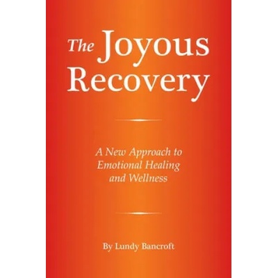 The Joyous Recovery: A New Approach to Emotional Healing and Wellness