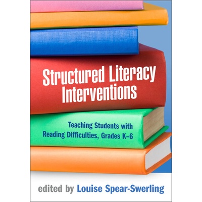 Structured Literacy Interventions: Teaching Students with Reading Difficulties, Grades K-6 - (Spear-Swerling Louise)