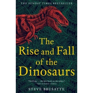 Rise and Fall of the Dinosaurs (ISBN: 9781509830091)