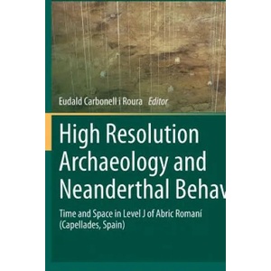 High Resolution Archaeology and Neanderthal Behavior | Eudald Carbonell i Roura (ISBN: 9789400796331)