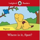 Where is it, Spot? - Ladybird Readers Beginner LevelPaperback / softback