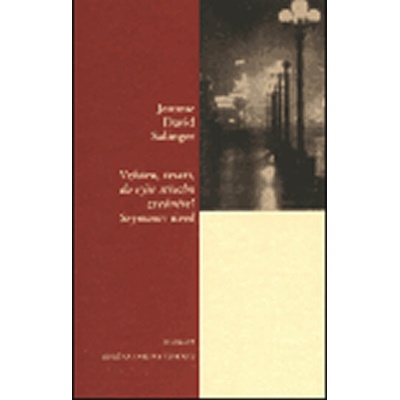 Vzhůru tesaři, do výše střechu zvednětě! Semyour: úvod - J. D. Salinger