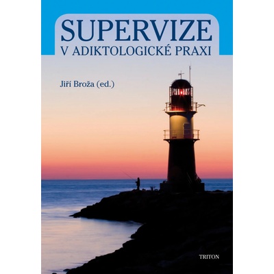 Supervize v adiktologické praxi - Jiří Broža