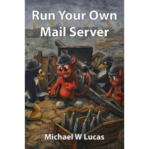 Run Your Own Mail Server | Michael W. Lucas (ISBN: 9781642350784)