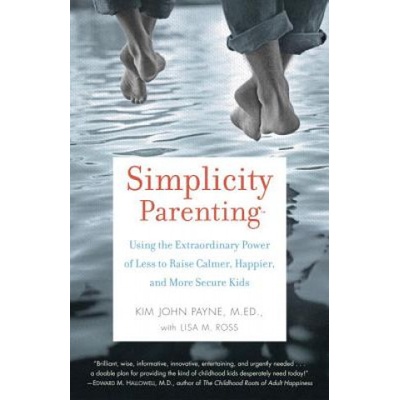 Simplicity Parenting: Using the Extraordinary... Kim John Payne