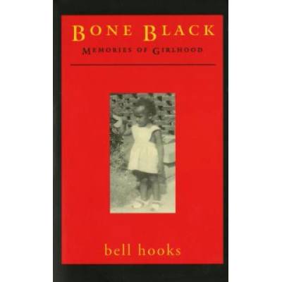 Bone Black: Memories of Girlhood | Bell Hooks