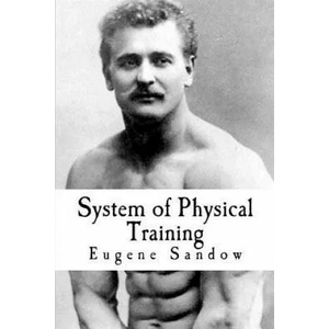 System of Physical Training | Eugene Sandow (ISBN: 9781456458256)