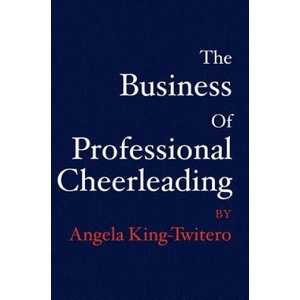 The Business of Professional Cheerleading | Angela King - Twitero (ISBN: 9781594577499)