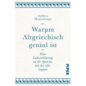 Warum Altgriechisch genial ist | Andrea Marcolongo, Andreas Thomsen (ISBN: 9783492242677)