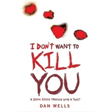 I Don't Want to Kill You: v. 3 - Dan Wells