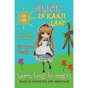 Alice in Kanji Land: Kanji as Characters and Adventures | Cure Dolly (ISBN: 9781973719052)