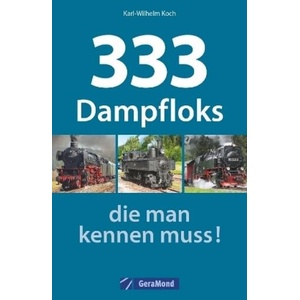 333 Dampfloks, die man kennen muss! | Karl-Wilhelm Koch (ISBN: 9783956130229)