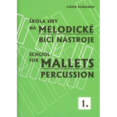 Škola hry na melodické bicí nástroje 1 School for Mallets Percussion Libor Kubánek