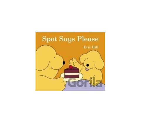 Spot Says Please - Eric Hill