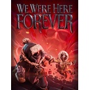 We Were Here Forever