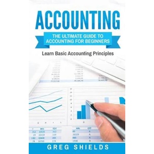 Accounting: The Ultimate Guide to Accounting for Beginners | Greg Shields (ISBN: 9781546332824)