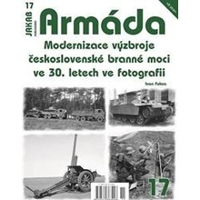 Armáda 17 - Modernizace výzbroje československé branné moci ve 30. letech ve fotografii - Fuksa Ivan