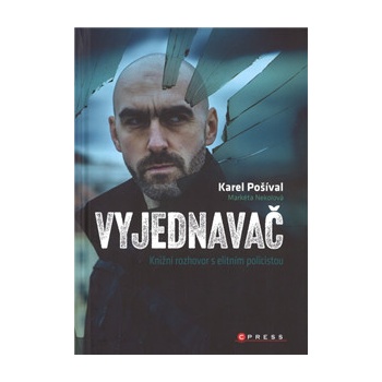 Vyjednavač - Knižní rozhovor s elitním policistou - Karel Pošíval