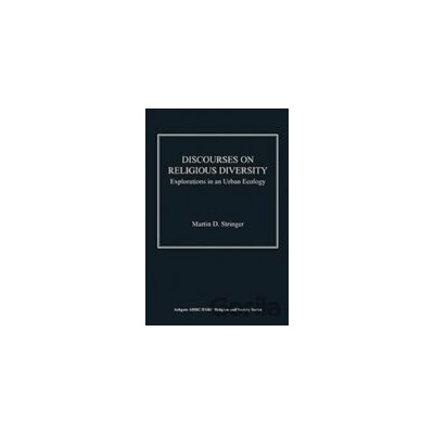 Discourses on Religious Diversity : Explorations in an Urban Ecology - Martin D. Stringer