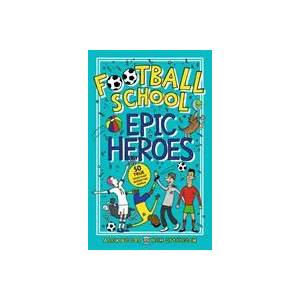 Football School Epic Heroes | Alex Bellos, Ben Lyttleton (ISBN: 9781406386653)