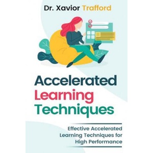 Accelerated Learning Techniques: Effective Accelerated Learning Techniques for High Performance | Trafford (2019)