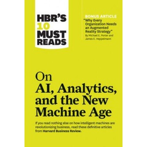 HBR's 10 Must Reads on AI, Analytics, and the New Machine Age (with bonus article "Why Every Company Needs an Augmented Reality Strategy" by Michael E | Harvard Business Review Press (ISBN: 9781633696846)