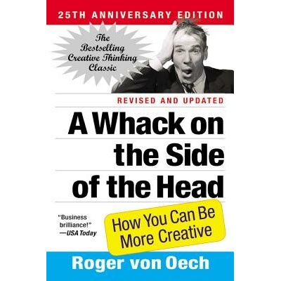 A Whack on the Side of the Head: How You Can Be More Creative - Von Oech Roger