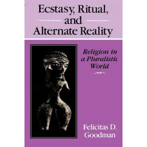 Ecstasy, Ritual, and Alternate Reality | Felicitas D. Goodman (1988)