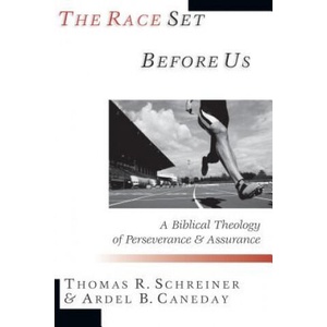 The Race Set Before Us: A Biblical Theology of Perseverance & Assurance | Thomas R. Schreiner, Ardel B. Caneday (ISBN: 9780830815555)