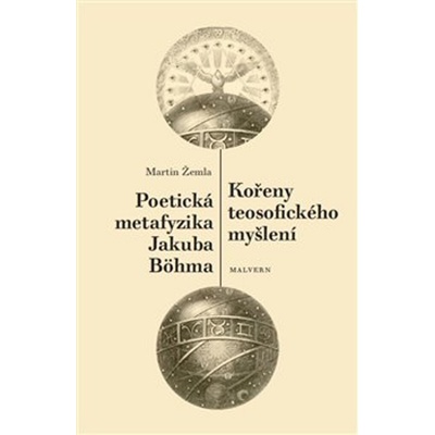 Kořeny teosofického myšlení. Poetická metafyzika Jakuba Böhma - Martin Žemla