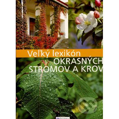 Veľký lexikon okrasných stromov a krov - Anikó Boros; Csaba Illyés