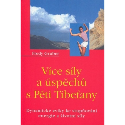 Více síly a úspěchů s Pěti Tibeťany David Gruber, Fredy Gruber