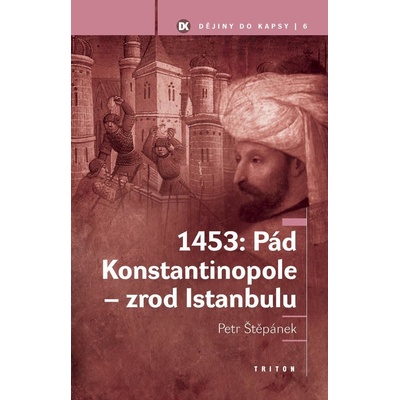 1453: Pád Konstantinopole zrod Istanbulu Štěpánek Petr