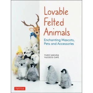 Lovable Felted Animals | Yucoco Cafe (ISBN: 9784805315590)