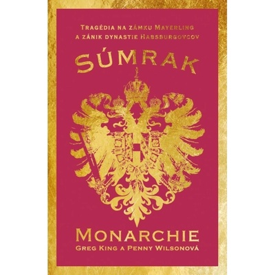 Súmrak monarchie - Greg King; Penny Wilsonová