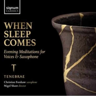 TENEBRAE CHRISTIAN FORSHAW NIGEL SHORT - When Sleep Comes - Evening Meditations For Voices & Saxophone CD