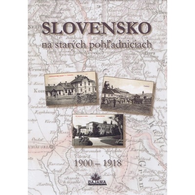 Slovensko na starých pohľadniciach Ján Lacika Daniel Kollár Ján Hanušin