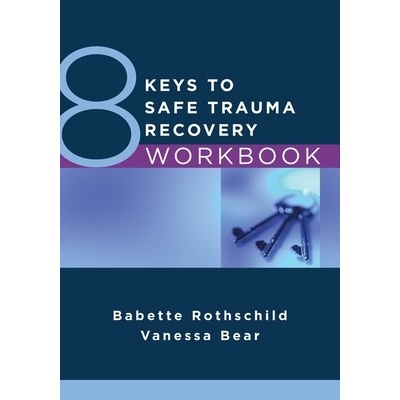 8 Keys to Safe Trauma Recovery Workbook Rothschild Babette