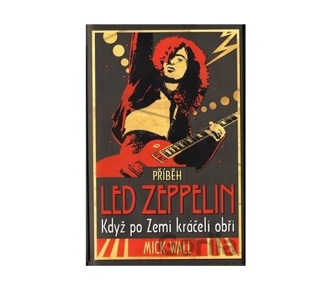 Příběh Led Zeppelin - Mick Wall