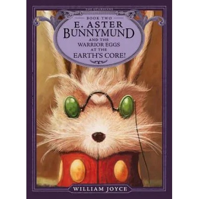E. Aster Bunnymund and the Warrior Eggs at the Earth's Core! | William Joyce