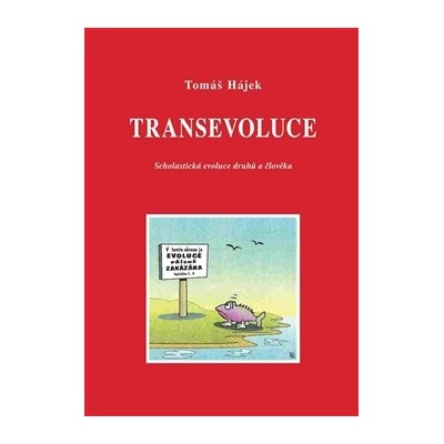 Transevoluce. Scholastická evoluce druhů a člověka - Tomáš Hájek