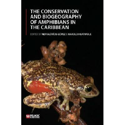 Conservation and Biogeography of Amphibians in the Caribbean | Neftalí Ríos-López, Harold Heatwole