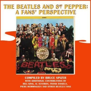 Beatles and Sgt. Pepper: A Fans' Perspective | Bruce Spizer, Frank Daniels, Bill King (ISBN: 9780983295747)