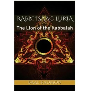 Rabbi Isaac Luria: The Lion of the Kabbalah | Baal Kadmon (ISBN: 9781544214344)