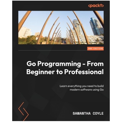 Go Programming - From Beginner to Professional - Second Edition