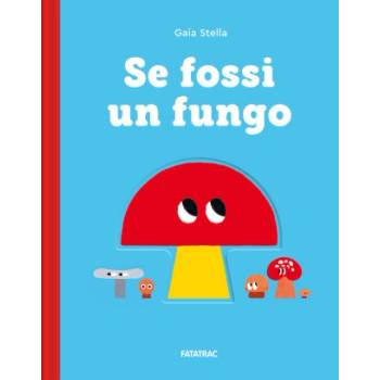 Se fossi un fungo