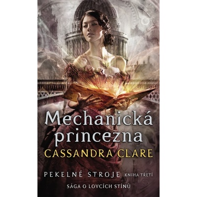 Pekelné stroje 3: Mechanická princezna - Cassandra Clare