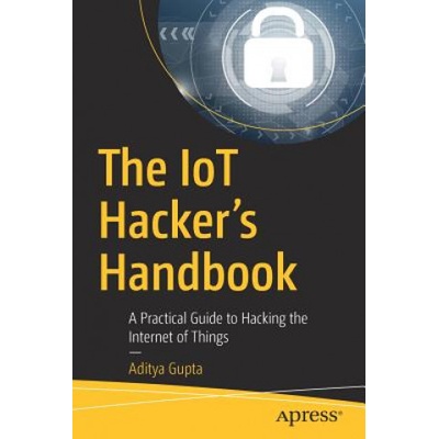 IoT Hacker's Handbook | Aditya Gupta
