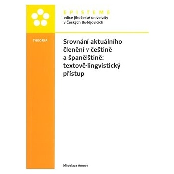 Srovnání aktuálního členění v češtině a španělštině: textově-lingvistický přístup - Miroslava Aurová